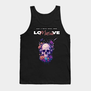 Just a dead skull who love music funny music graphic design Tank Top